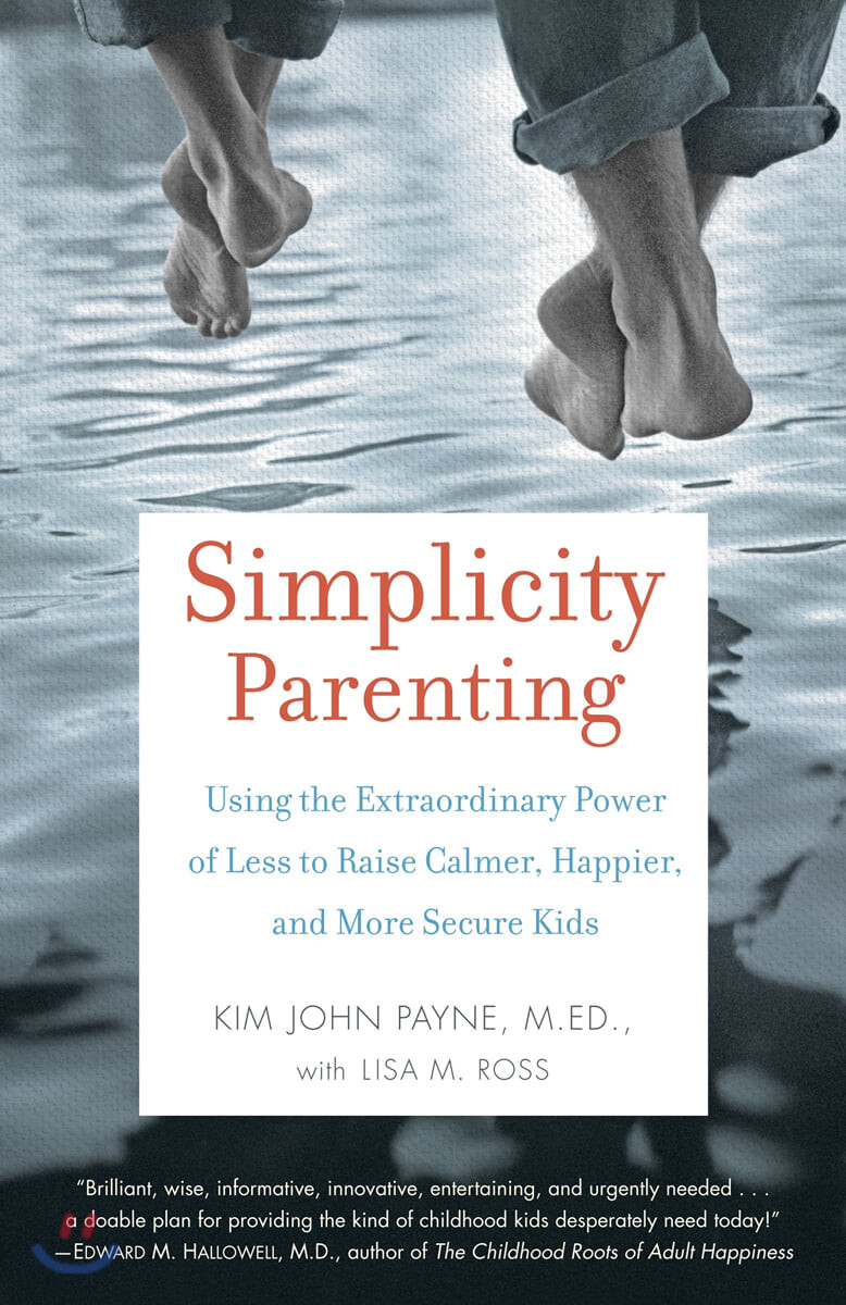 Simplicity Parenting: Using the Extraordinary Power of Less to Raise Calmer, Happier, and More Secure Kids (Using the Extraordinary Power of Less to Raise Calmer, Happier, and More Secure Kids)