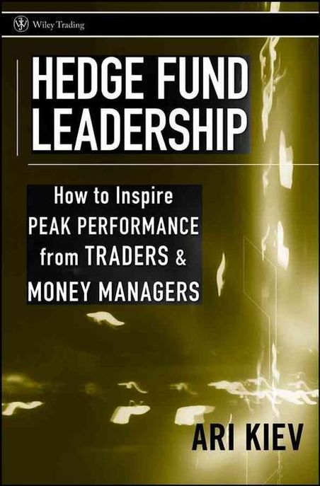 Hedge Fund Leadership : How to Inspire Peak Performance from Traders and Money Managers