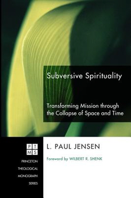 Subversive spirituality : transforming mission through the collapse of space and time