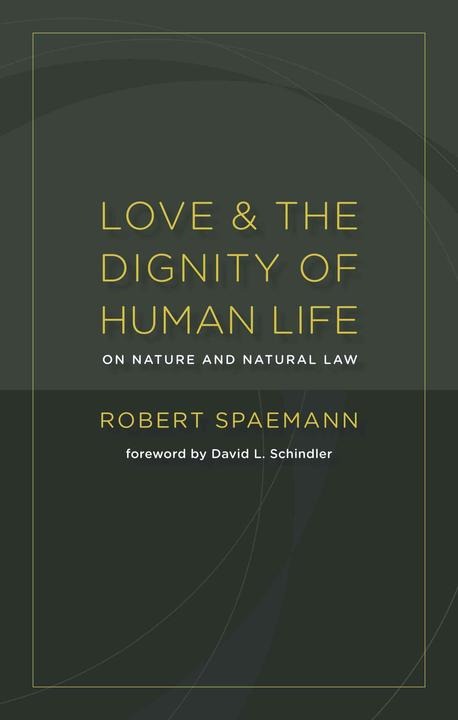 Love and the dignity of human life : on nature and natural law