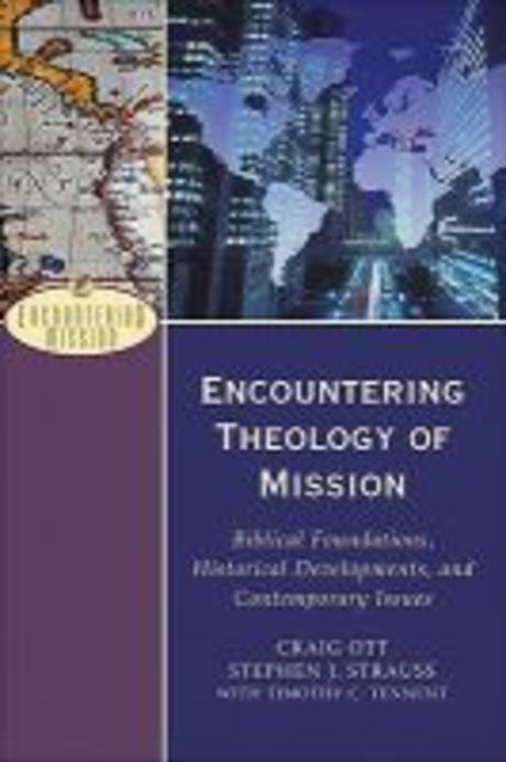 Encountering theology of mission : biblical foundations, historical developments, and contemporary issues