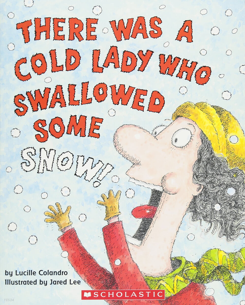 THERE WAS A COLD LADY WHO SWALLOWED SOME SNOW!