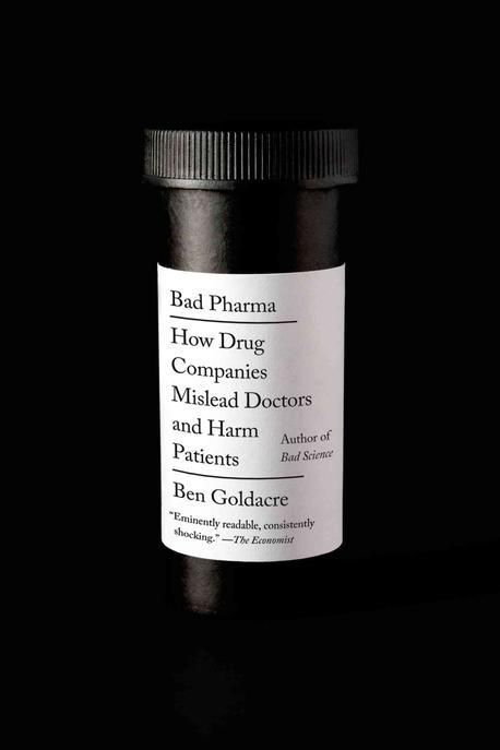Bad Pharma: How Drug Companies Mislead Doctors and Harm Patients (How Drug Companies Mislead Doctors and Harm Patients)