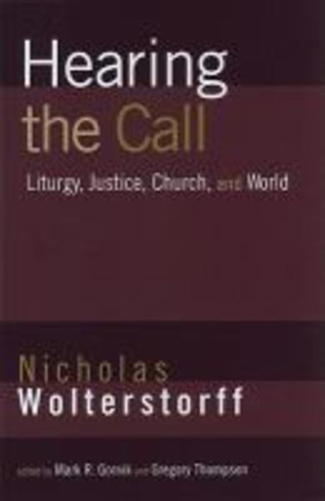 Hearing the call : liturgy, justice, church, and world : essays