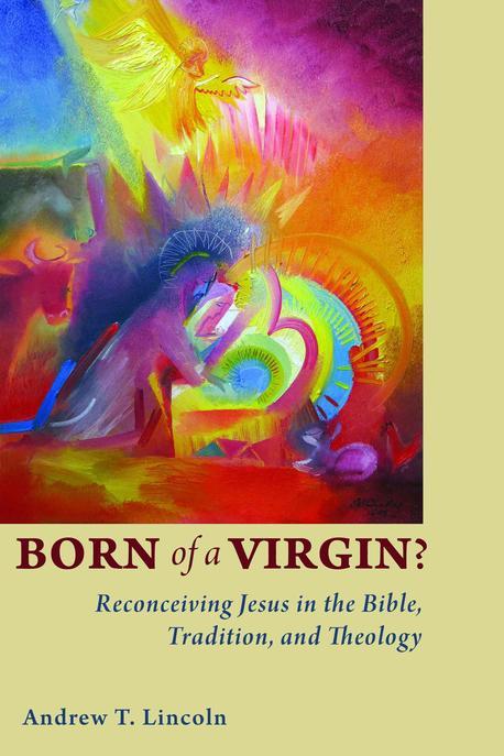 Born of a virgin? : reconceiving Jesus in the Bible, tradition, and theology / by Andrew T...