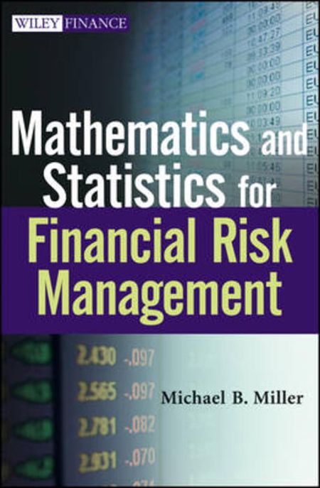 Mathematics and Statistics for Financial Risk Management / by Michael B. Miller