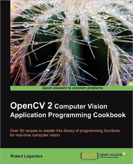 OpenCV 2 Computer Vision Aapplication Programming Cookbook  : over 50 recipes to master this library of programming functions for real-time computer vision