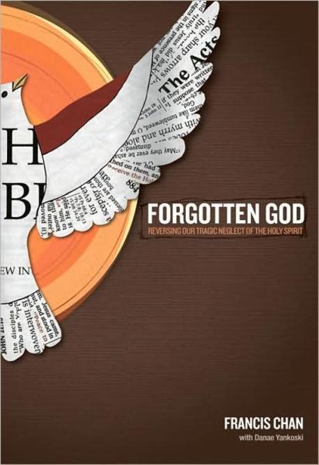 Forgotten God : reversing our tragic neglect of the Holy Spirit / by Francis Chan with Dan...