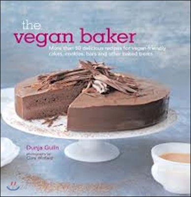 (The)vegan baker : more than 50 delicious recipes for vegan-friendly cakes, cookies, bars and other baked treats