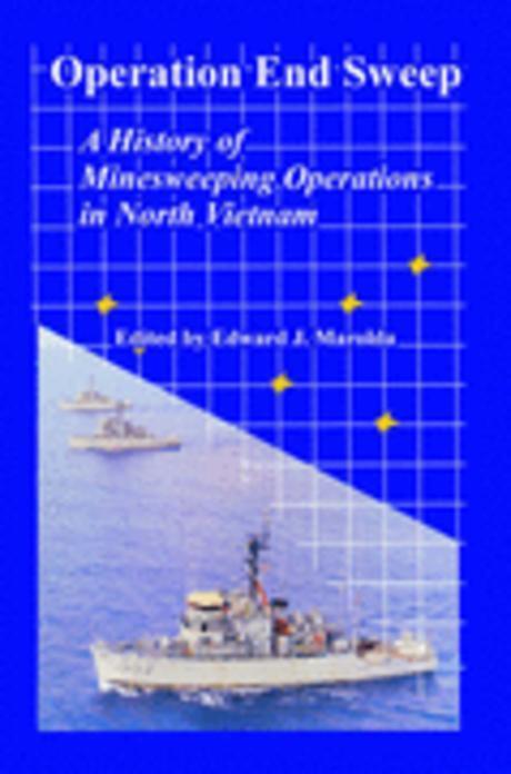 Operation End Sweep : A History of Minesweeping Operations in North Vietnam (A History of Minesweeping Operations in North Vietnam)