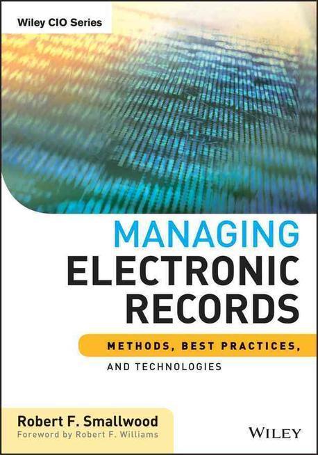 Managing electronic records  : methods, best practices, and technologies