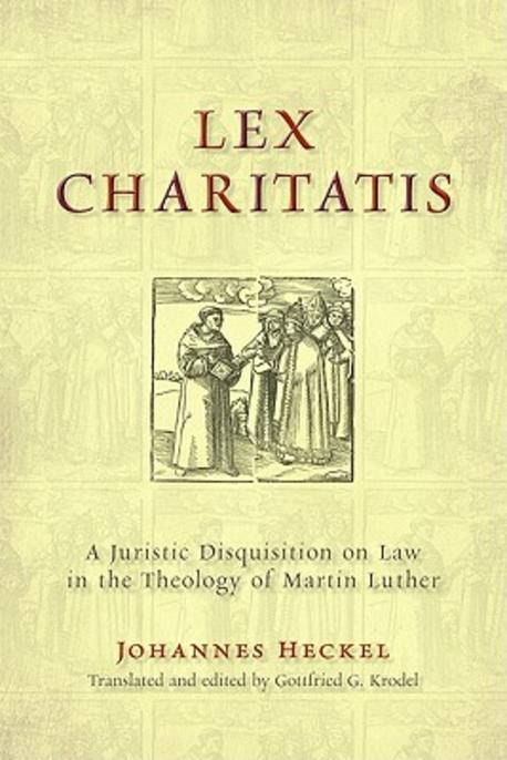 Lex charitatis  : a juristic disquisition on law in the theology of Martin Luther Johannes...