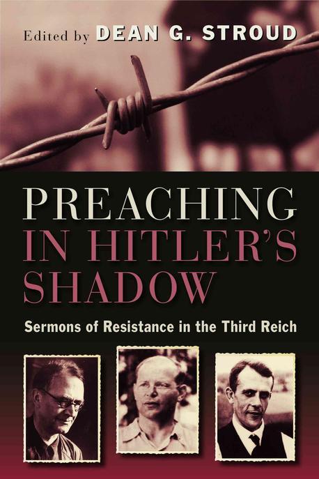 Preaching in Hitler's shadow : sermons of resistance in the Third Reich