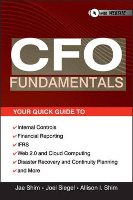 CFO fundamentals : your quick guide to internal controls, financial reporting, IFRS, Web 2.0, cloud computing, and more