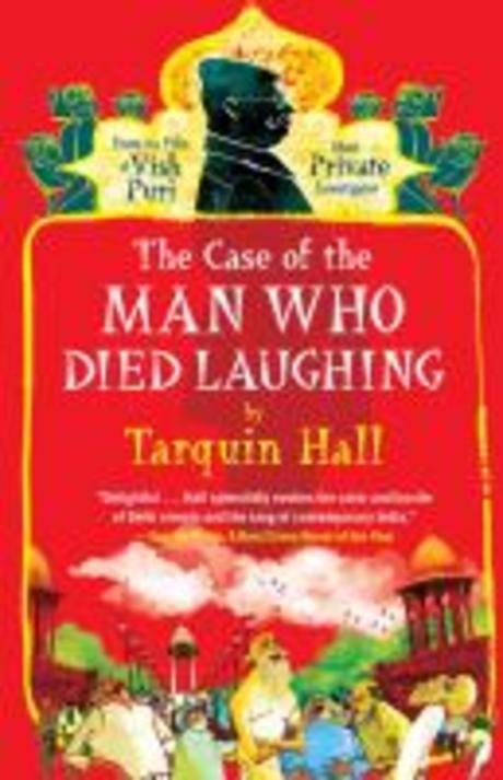 (The Case of the) Man Who Died Laughing : From the Files of Vish Puri Most Private Investigator