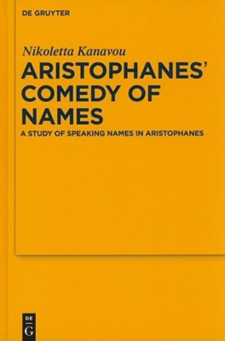Aristophanes' Comedy of Names : a study of speaking names in Aristophanes