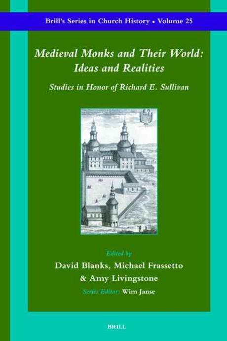 Medieval monks and their world : ideas and realities : studies in honor of Richard E. Sullivan