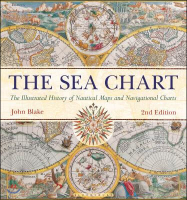 The Sea Chart (The Illustrated History of Nautical Maps and Navigational Charts)