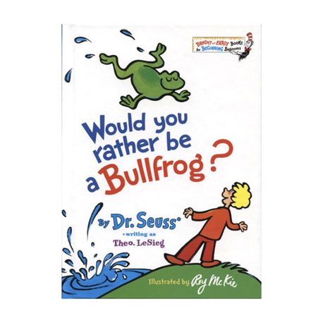 Would you rather be a bullfrog?