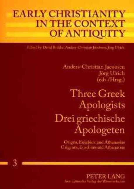 Three Greek apologists = Drei griechische Apologeten  : Origen, Eusebius, and Athanasius = Origenes, Eusebius und Athanasius