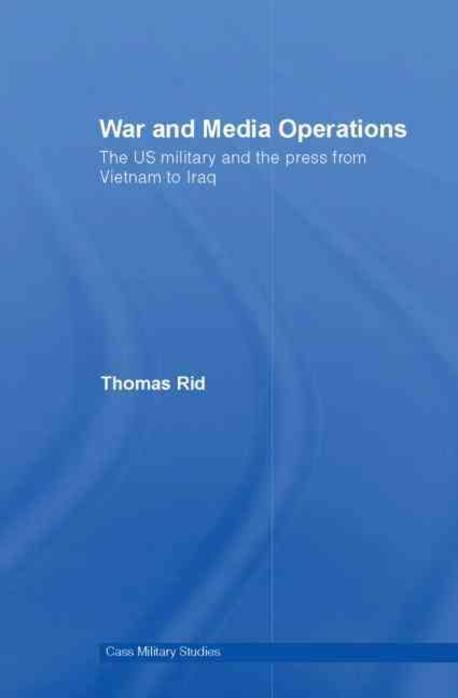 War and Media Operations (The US Military and the Press from Vietnam to Iraq)