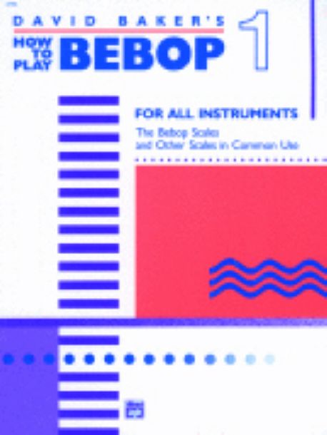 David Baker's How to play bebop : for all instruments / David Baker