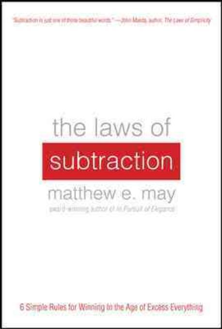 The Laws of Subtraction (Six Simple Rules for Winning in the Age of Excess Everything)