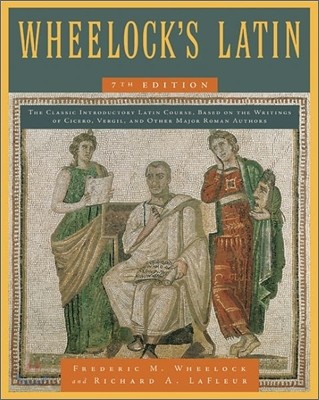 Wheelock’s Latin, 7th Edition (The Classic Introductory Latin Course, Based on the Writings of Cicero, Vergil, and Other Major Roman Authors)