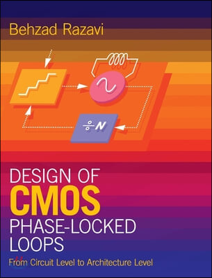 Design of CMOS Phase-Locked Loops: From Circuit Level to Architecture Level (From Circuit Level to Architecture Level)