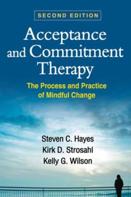 Acceptance and commitment therapy : the process and practice of mindful change