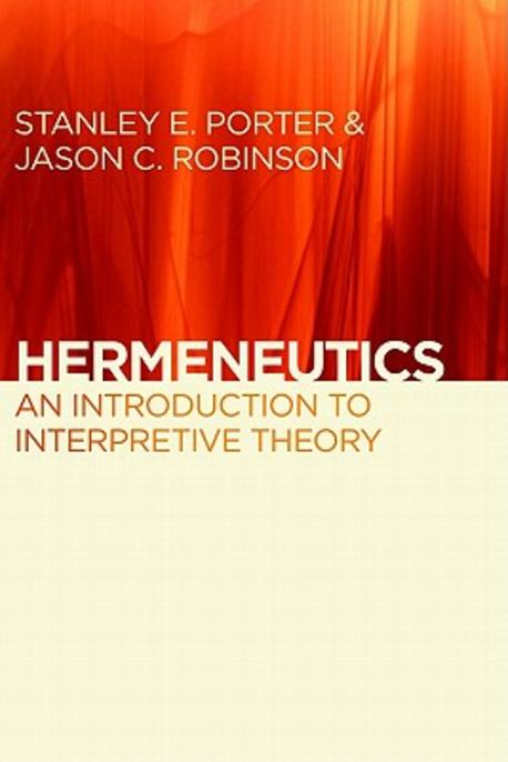 Hermeneutics  : an introduction to interpretive theory / edited by Stanley E. Porter & Jas...