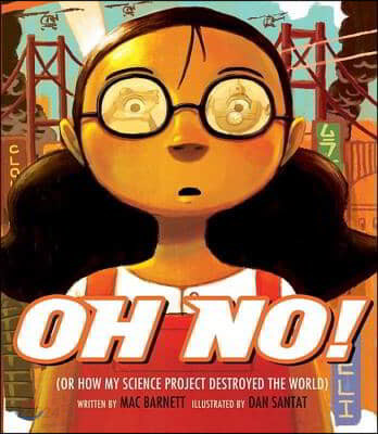 Oh no! : or, how my science project destroyed the world