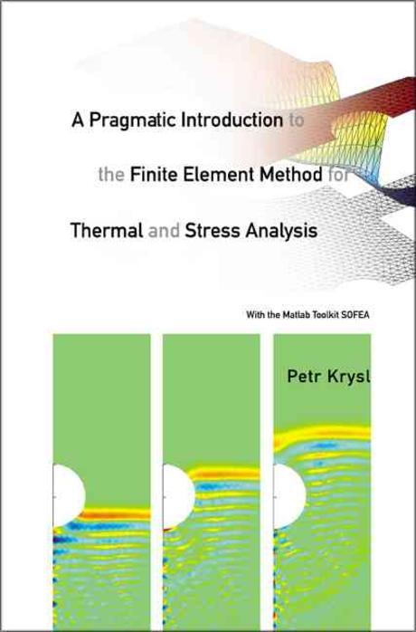 Pragmatic Introduction to the Finite Element Method for Thermal And Stress Analysis Paperback (With the Matlab Toolkit Sofea)