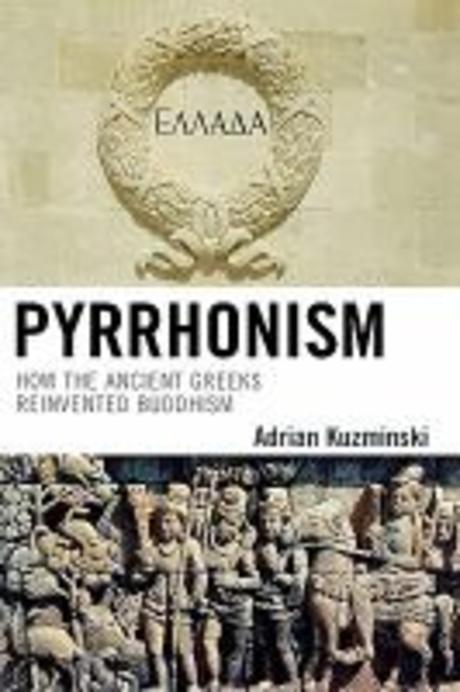 Pyrrhonism : How the Ancient Greeks Reinvented Buddhism Paperback (How the Ancient Greeks Reinvented Buddhism)