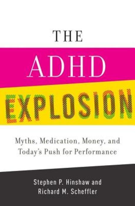 The ADHD Explosion (Myths, Medication, and Money, and Today’s Push for Performance)