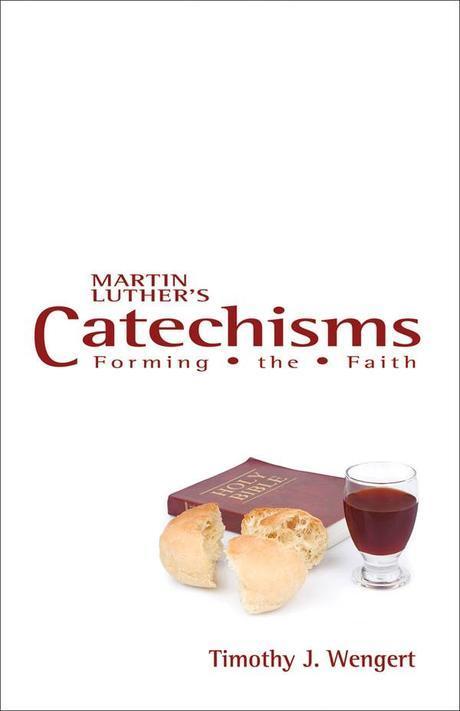Martin Luther's catechisms : forming the faith / edited by Timothy J. Wengert