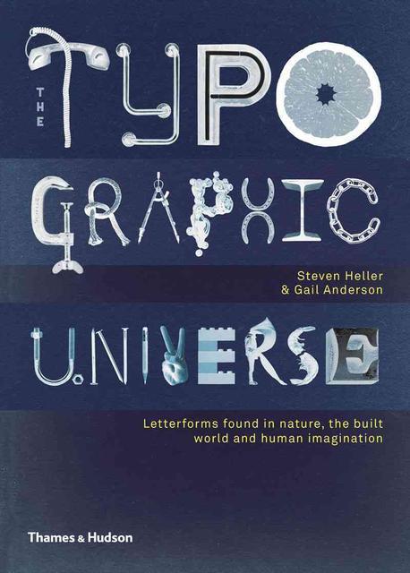 The typographic universe  : letterforms found in nature, the built world and human imagination