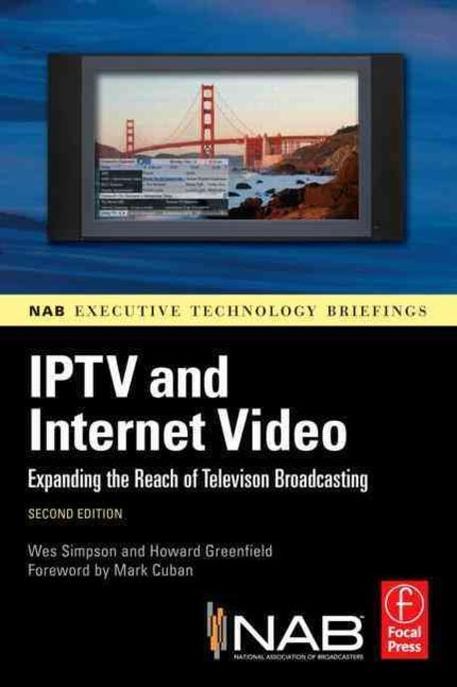 IPTV and Internet video  : expanding the reach of television broadcasting