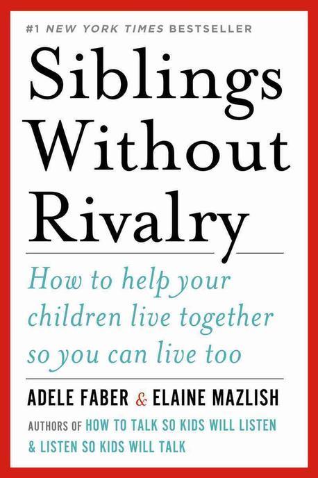 Siblings Without Rivalry: How to Help Your Children Live Together So You Can Live Too (How to Help Your Children Live Together So You Can Live Too)