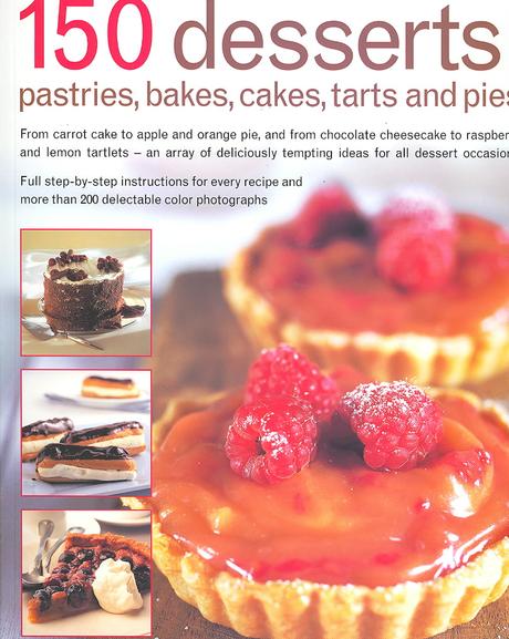 150 Desserts : Pastries, Bakes, Cakes, Tarts and Pies