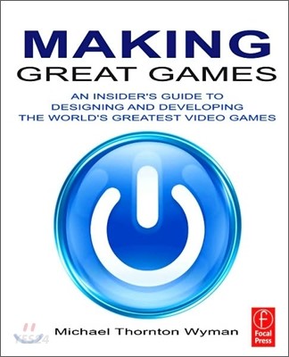 Making great games : an insider's guide to designing and developing the world's greatest games