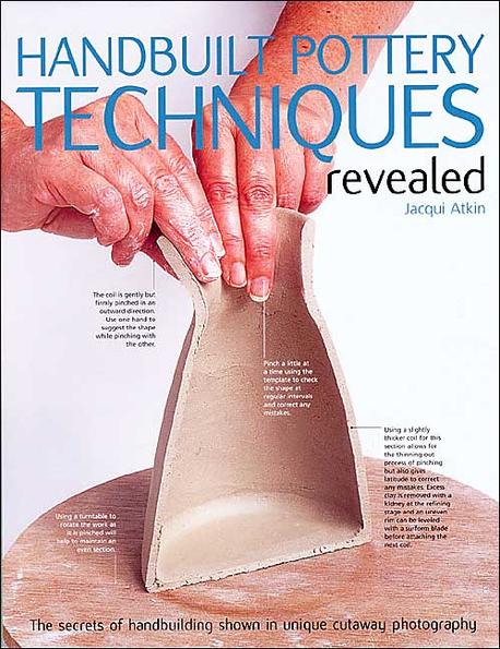 Handbuilt Pottery Techniques Revealed : The Secrets of Handbuilding Shown in Unique Cutaway Photogra Paperback