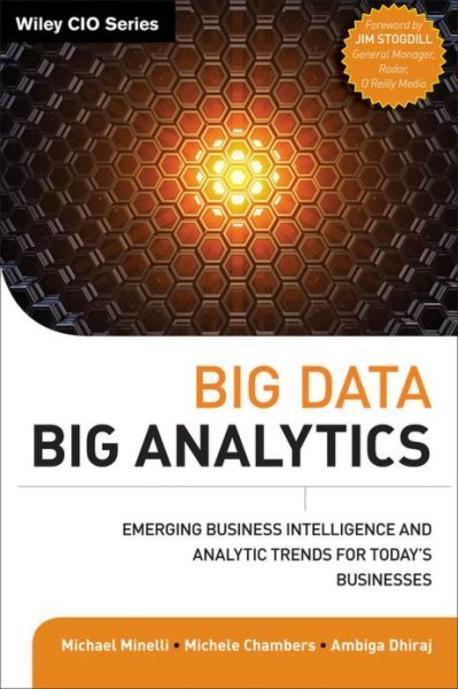 Big data, big analytics : emerging business intelligence and analytic trends for today's businesses