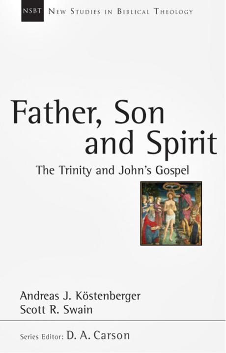 Father, Son, and Spirit : the Trinity and John's Gospel / edited by Andreas J. Ko?stenberg...