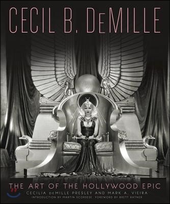 Cecil B. DeMille: The Art of the Hollywood Epic (The Art of the Hollywood Epic)
