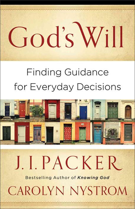 God's will : Finding Guidance for Everyday Decisions / edited by J.I. Packer and Carolyn N...