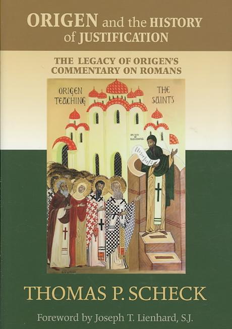 Origen and the history of justification : the legacy of Origen's commentary on Romans