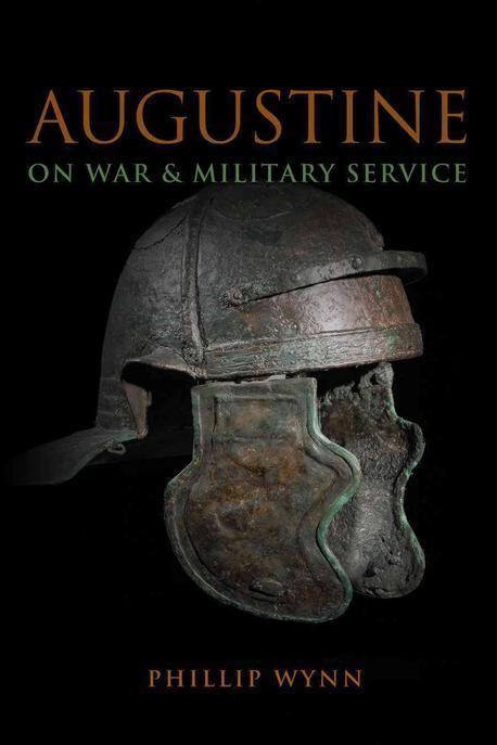 Augustine on war and military service / by Phillip Wynn