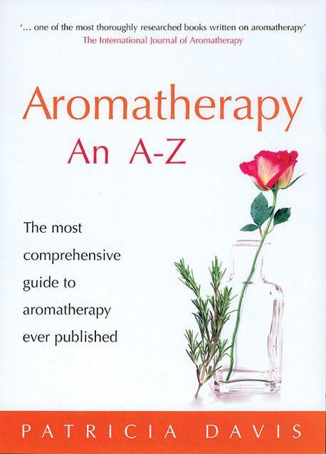Aromatherapy An A-Z : The Most Comprehensive Guide To Aromatherapy Ever Published Paperback (The Most Comprehensive Guide To Aromatherapy Ever Published)