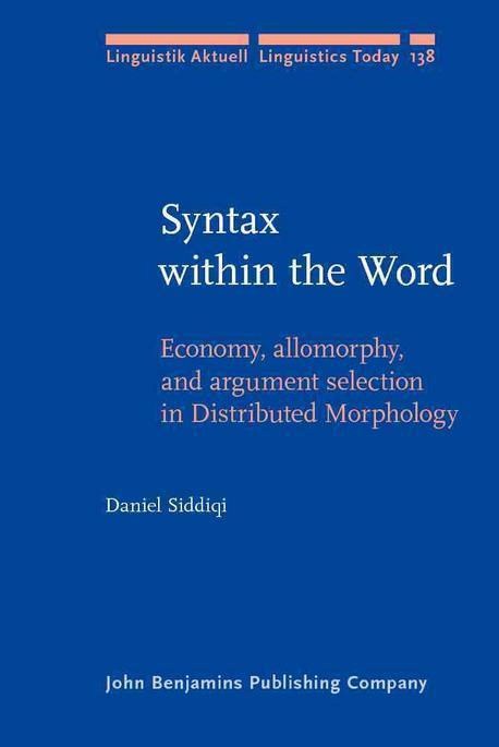Syntax Within the Word : Economy, Allomorphy, and Argument Selection in Distributed Morphology Paperback